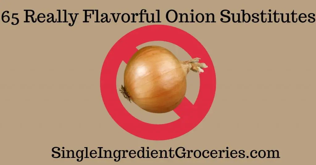 Tan background with picture of a yellow onion with a red "no" sign. Text "65 Really Flavorful Onion Substitutes" for Single Ingredient Groceries