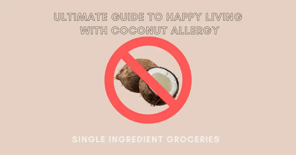 Tan background with image of red prohibition sign over brown and white coconuts. Text reads "Ultimate guide to happy living with coconut allergy." for "Single Ingredient Groceries"
