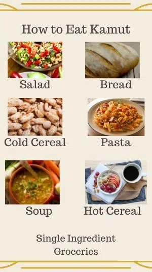 Infographic for Single Ingredient Groceries titled How to Eat Kamut; Photograph and text for Salad, Bread, Cold Cereal, Pasta, Soup, Hot Cereal