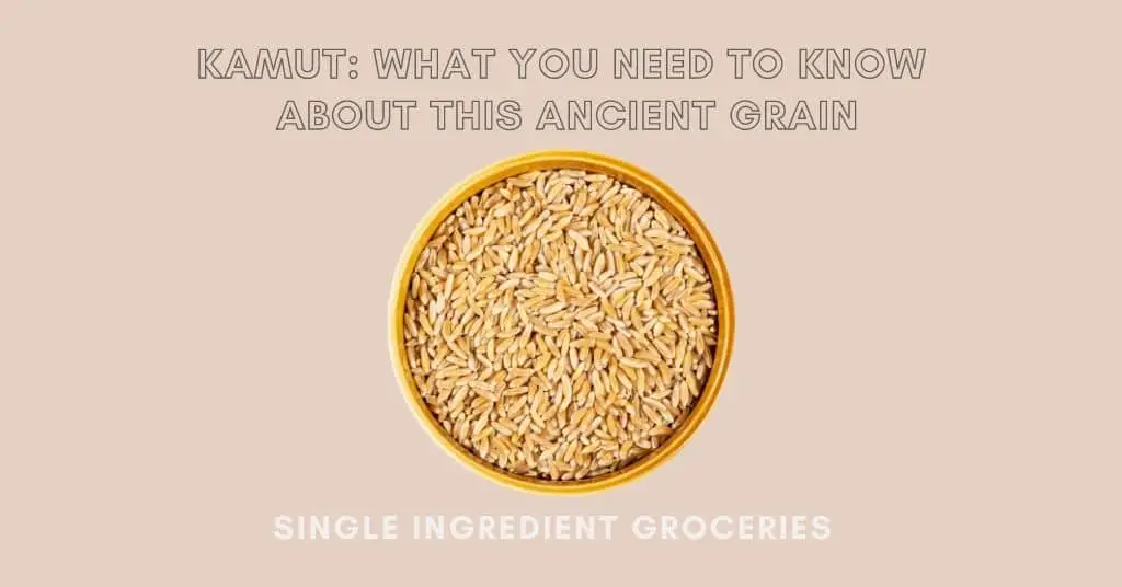 Tan background, blog title image for Single Ingredient Groceries about What Is Kamut - What you need to know about this ancient grain; image of kamut grain in a yellow bowl. Title is Kamut: What you need to know about this ancient grain and text at bottom is Single Ingredient Groceries. 