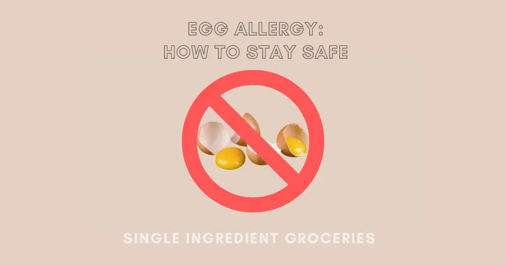 Photo of cracked brown eggs with a red "no" or "prohibited" sign, a circle with a slash through it, over the eggs. Text reads Egg Allergy: How to Stay Safe - Single Ingredient Groceries. Tan background. 