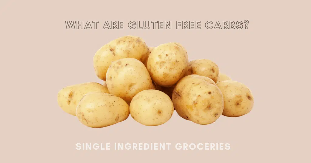Blog Image with text "What are gluten free carbs" for Single Ingredient Groceries blog post. Image includes photo of whole white potatoes with skin on. 