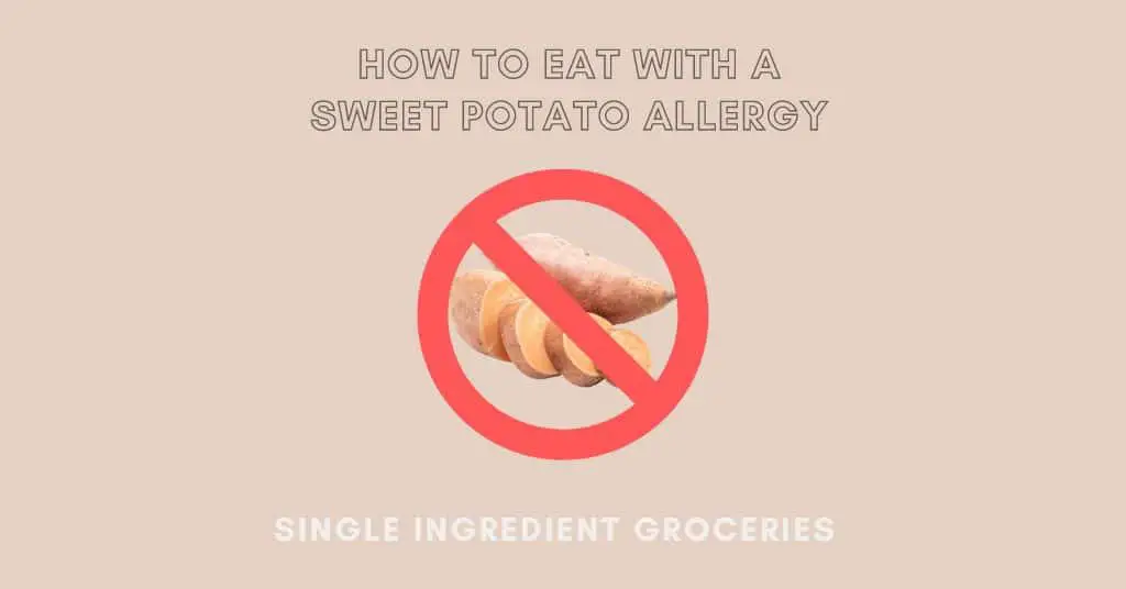 Text: How to Eat With a sweet potato allergy; Single Ingredient Groceries; with image of whole sweet potato and sliced potato behind a red no / prohibited sign. 