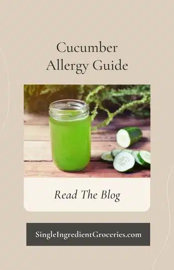 Image with tan background and photo of sliced cucumber and green cucumber juice in a glass mason jar. Text reads "Cucumber Allergy Guide; Read the Blog" for Single Ingredient Groceries. 